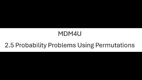 MDM4U 2.5 Probability Problems Using Permutations