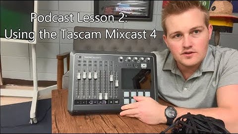 Podcast Lesson 2: Using the Tascam Mixcast 4