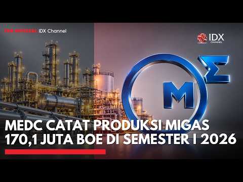 MEDC Catat Produksi Migas 170,1 Juta BOE di Semester I 2026 | 1ST SESSION CLOSING