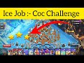 How To Complete ICE JOB Challenge || Easier Way To Get 3 Star|| Clash Of Clans