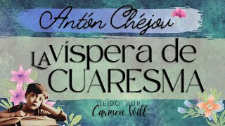 La víspera de la Cuaresma - Antón Chejov Relato cuento audiolibro