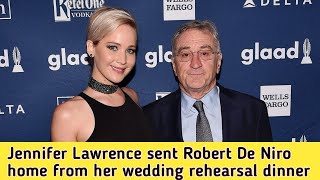 Hollywood actress Jennifer Lawrence sent Robert De Niro home from her wedding rehearsal dinner