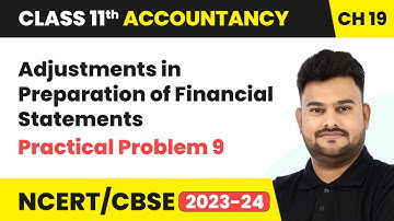 Adjustments in Preparation of Financial Statements & Practical Problem 9 | Class 11 Accountancy Ch19