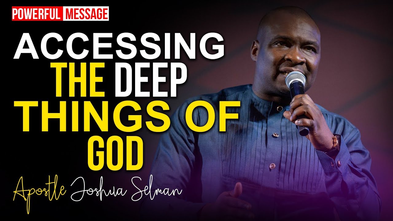 [FULL SERMON] ACCESSING THE DEEP THINGS OF GOD APOSTLE JOSHUA SELMAN