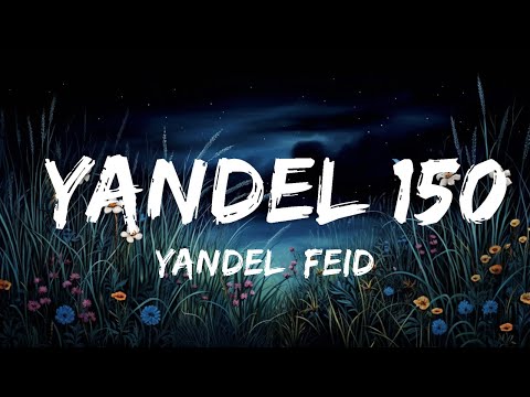 Yandel, Feid – Yandel 150 (Letra/Lyrics)  | Lyrics Serenade