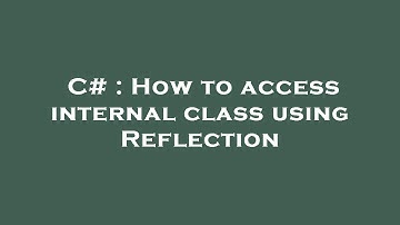 C# : How to access internal class using Reflection