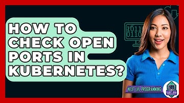 How To Check Open Ports In Kubernetes? - Next LVL Programming