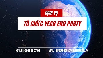 TỔ CHỨC TIỆC TẤT NIÊN - YEAR END PARTY 2022 | PHONG CÁCH VIỆT EVENT & TRAVEL