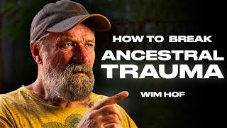 HOW TO BREAK ANCESTRAL TRAUMAS | Wim Hof