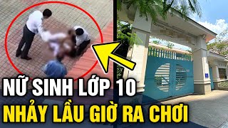 Nữ Sinh Lớp 10 Nhảy Lầu Trong Giờ Ra Chơi Khiến Học Sinh Và Giáo Viên Bàng Hoàng Tin 3 Phút