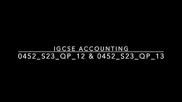 IGCSE Accounting 0452_s23_qp_12 & 0452_s23_qp_13 May 2023 V2 & V3 Paper 1 Discussion