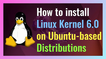 How to install Linux Kernel 6.0 on Ubuntu and Ubuntu-based Linux Distributions