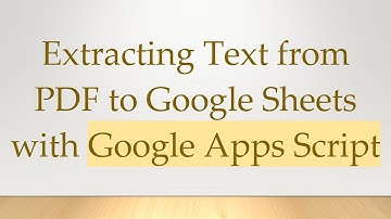 Extracting Text from PDF to Google Sheets with Google Apps Script