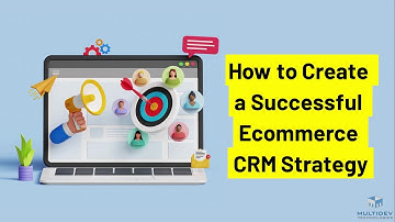 How to Create a Successful Ecommerce CRM Strategy