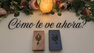 🤯💞¿CÓMO TE VE AHORA? QUÉ OPINA DE TI Y DE VUESTRA CONEXIÓN?