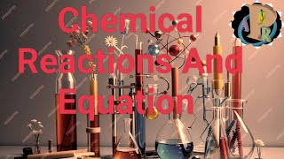 Chemical Reactions and Equation (Animation).