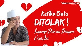 Ketika Cinta Ditolak Apa yang Harus Dilakukan? Sayangi Diri Dengan Cara Ini - Buya Syakur