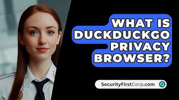 What Is DuckDuckGo Privacy Browser? - SecurityFirstCorp.com