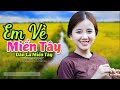 Em Về Miền Tây - LK Dân Ca Miền Tây 2021, Nhạc Trữ Tình Quê Hương Chọn Lọc - Dân Ca Miền Tây