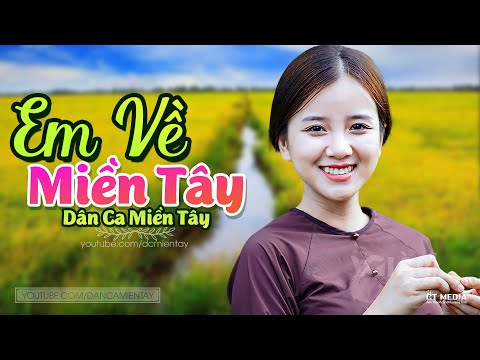 Em Về Miền Tây - LK Dân Ca Miền Tây 2021, Nhạc Trữ Tình Quê Hương Chọn Lọc - Dân Ca Miền Tây