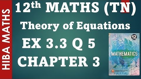 12th maths  chapter 3 exercise 3.3 question 5 theory of equations tn syllabus hiba maths