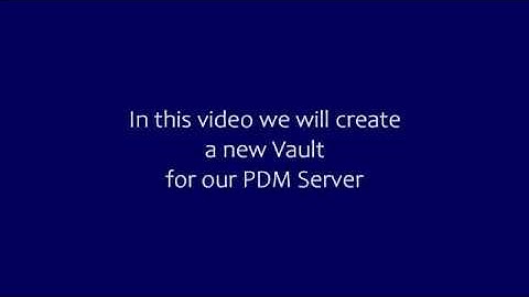 04  Creating New PDM Vault and Local View