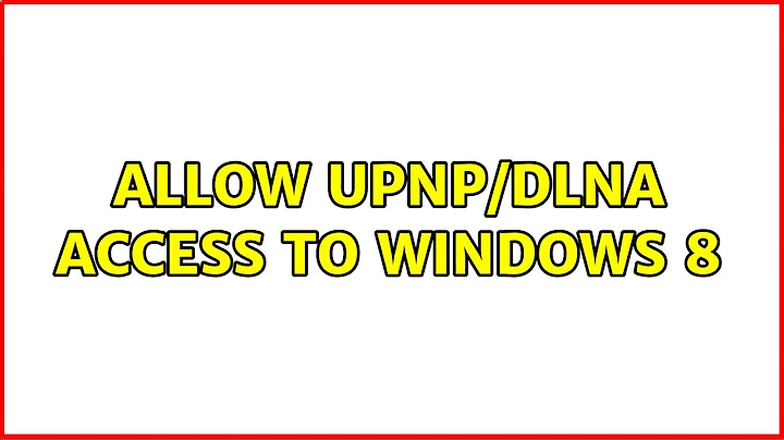 Allow upnp/dlna access to Windows 8