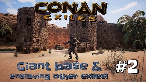 Giant base & Enslaving other exiles! | Conan Exiles #2