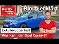 Top oder Flop? Der Opel Corsa Elektro im Elektroauto-Supertest - Bloch erklärt #131|auto motor sport