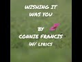 WISHING IT WAS YOU. ARTIST: CONNIE FRANCIS