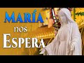 MARÍA NOS ESPERA.