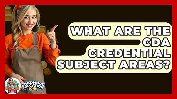 What Are The CDA Credential Subject Areas? - Childhood Education Zone
