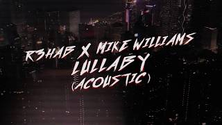 Смотреть клип R3Hab & Mike Williams - Lullaby (Acoustic) (Lyric Video)