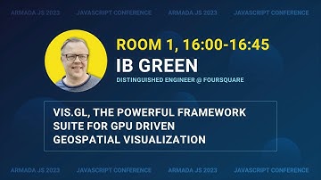 Vis.gl, the powerful framework suite for geospatial visualization by Ib Green | Armada JS 2023