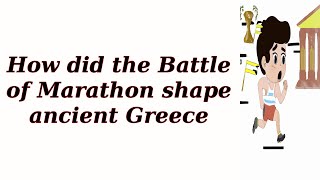 How did the Battle of Marathon shape ancient Greece