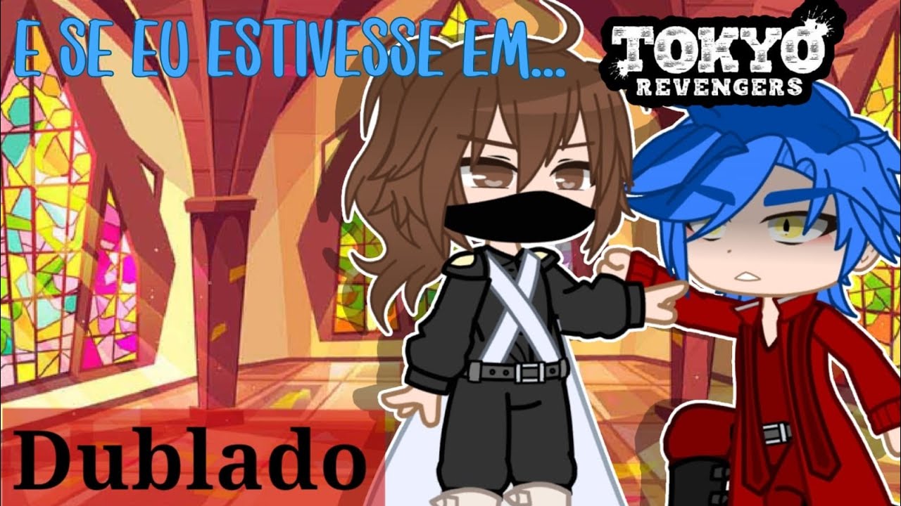 DUBLADO} E se eu estivesse em TOKYO REVENGERS? parte 6 [GACHA CLUB]  gcmm/gc @mikaella__ 