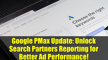 Google PMax Update: Unlock Search Partners Reporting for Better Ad Performance!