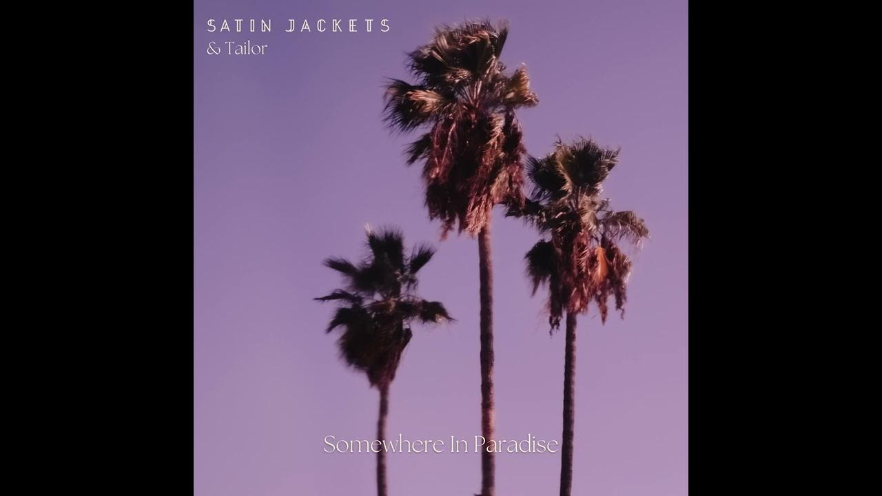 Satin Jackets, feat. Tailor - Somewhere In Paradise Satin Jackets, feat. Tailor - Somewhere In Paradise