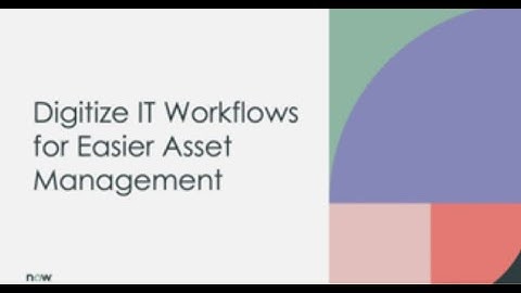 Federal Forum 2021 - Track 5 - Digitize IT Workflows for Easier Asset Management