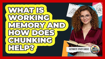 What Is Working Memory And How Does Chunking Help? - Ultimate Study Hacks