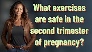 What exercises are safe in the second trimester of pregnancy?