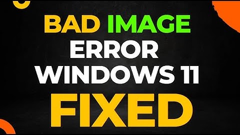 Bad Image Error Windows 11
