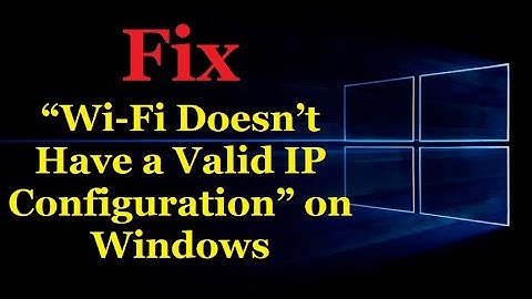 Fix “Wi-Fi Doesn’t Have a Valid IP Configuration” on Windows