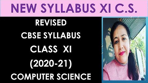CBSE Revised syllabus for class XI Computer Science (2020-21), video lectures for complete course