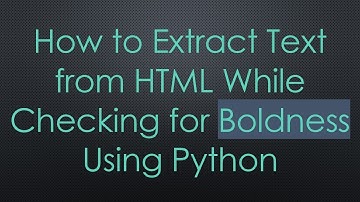 How to Extract Text from HTML While Checking for Boldness Using Python