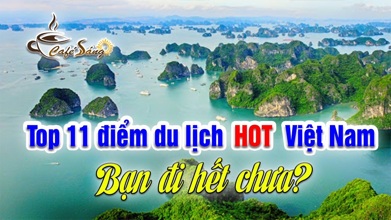 CÀ PHÊ SÁNG | 3-5-2021 | Chiêm ngưỡng 11 điểm du lịch Việt Nam ...