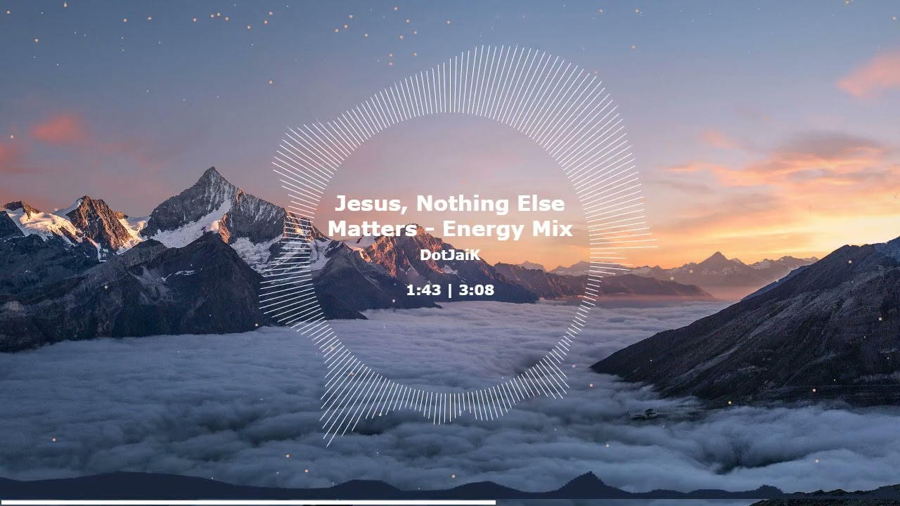 Jesus, Nothing Else Matters - Energy Mix