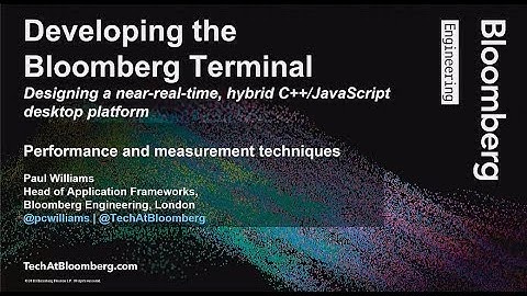 Developing the Bloomberg Terminal -- Local performance & measurement techniques - Paul Williams