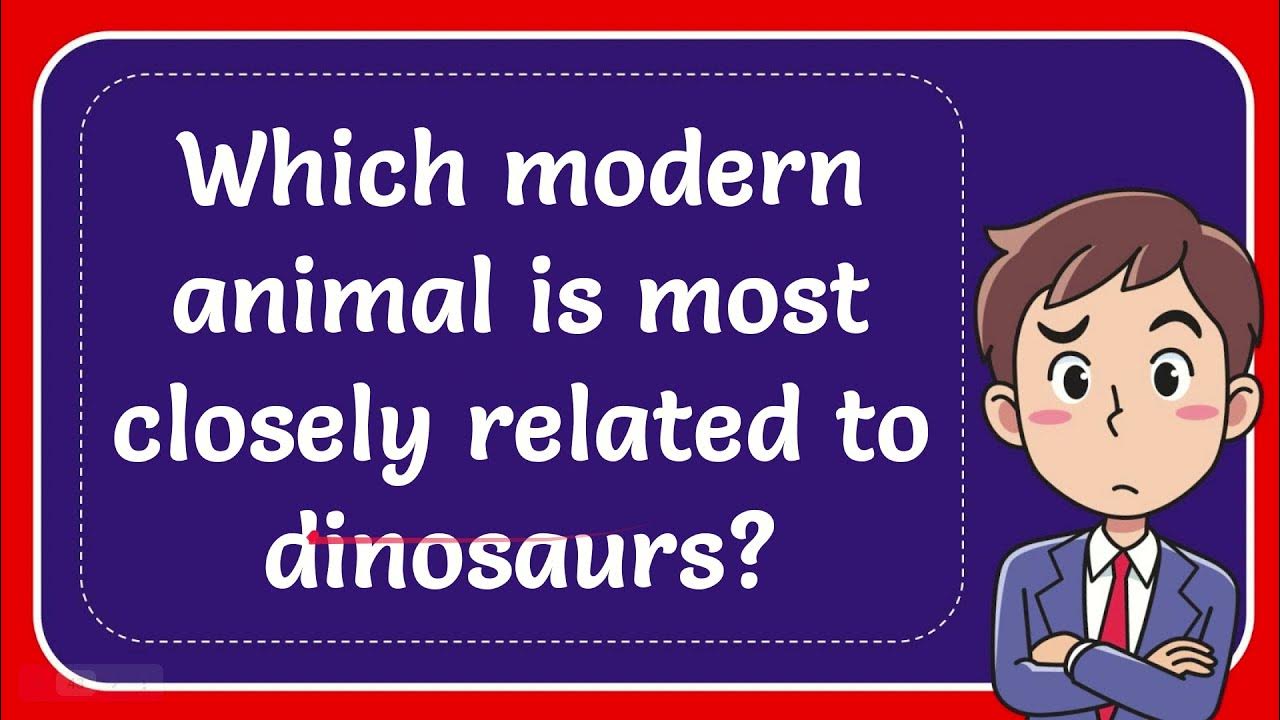 Which modern animal is most closely related to dinosaurs? YouTube