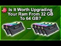Worth Upgrading? — 32GB to 64GB RAM